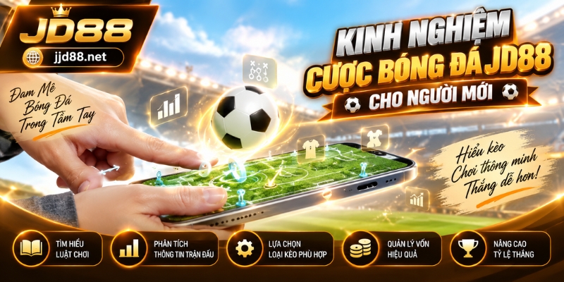 Kinh Nghiệm Cược Bóng Đá JD88 Cho Người Mới