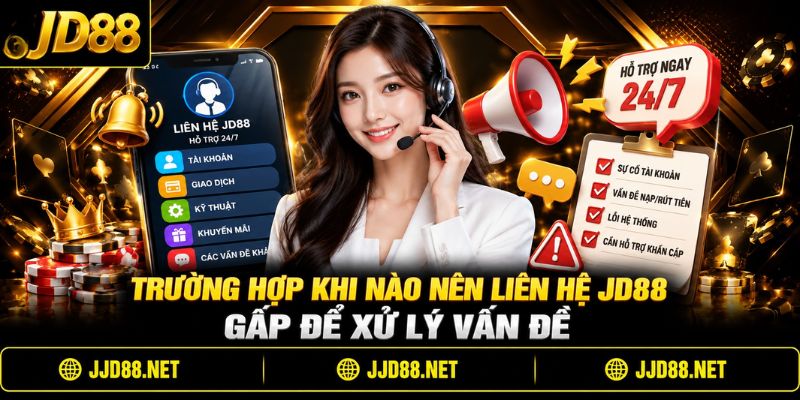 Trường hợp khi nào nên liên hệ JD88 gấp để xử lý vấn đề